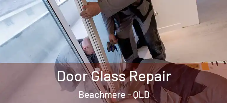  Door Glass Repair Beachmere - QLD