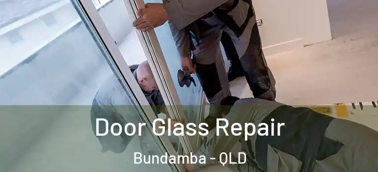  Door Glass Repair Bundamba - QLD
