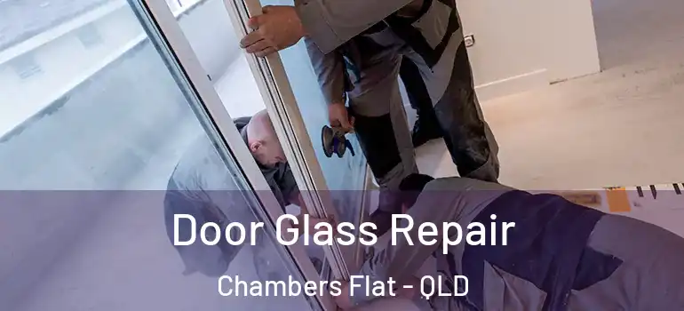  Door Glass Repair Chambers Flat - QLD