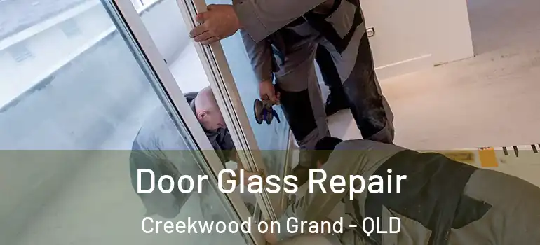  Door Glass Repair Creekwood on Grand - QLD