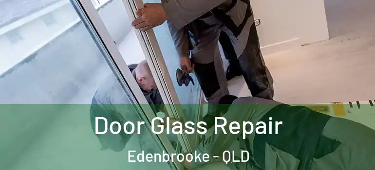  Door Glass Repair Edenbrooke - QLD