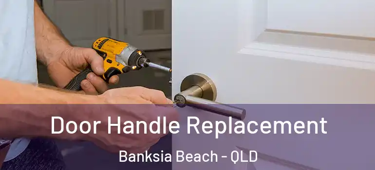  Door Handle Replacement Banksia Beach - QLD