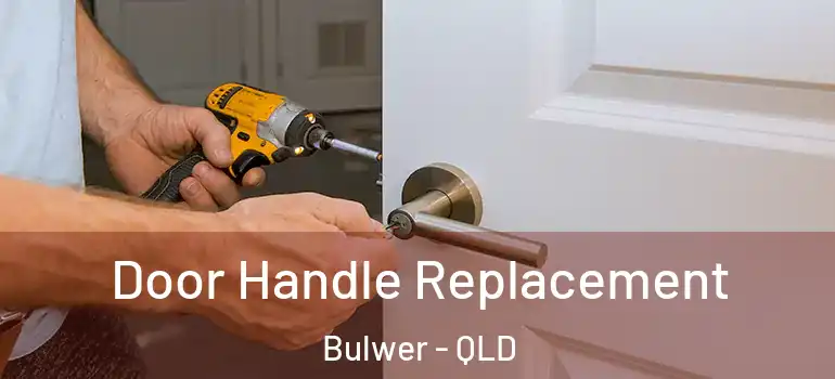  Door Handle Replacement Bulwer - QLD