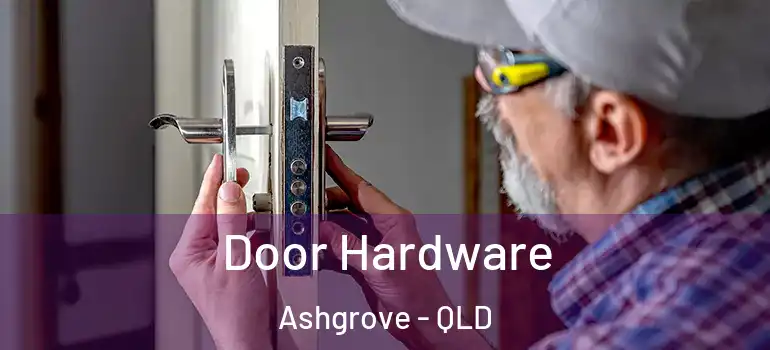  Door Hardware Ashgrove - QLD