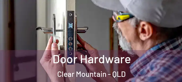  Door Hardware Clear Mountain - QLD