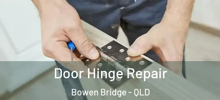  Door Hinge Repair Bowen Bridge - QLD