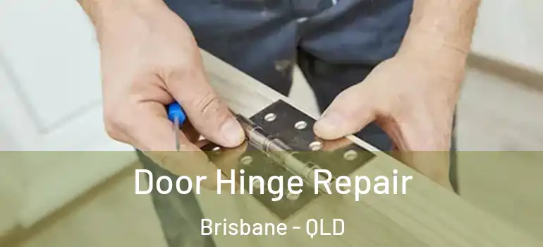  Door Hinge Repair Brisbane - QLD