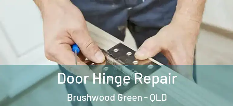  Door Hinge Repair Brushwood Green - QLD