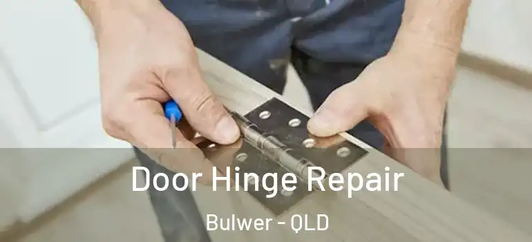  Door Hinge Repair Bulwer - QLD