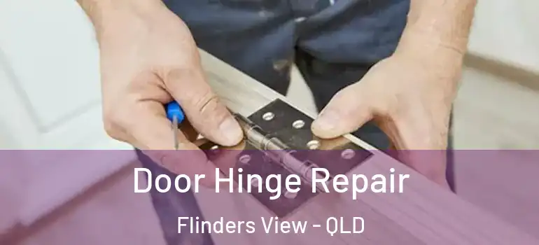  Door Hinge Repair Flinders View - QLD