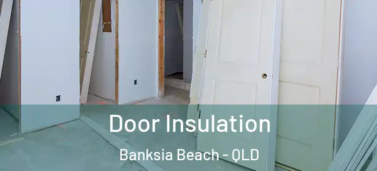  Door Insulation Banksia Beach - QLD