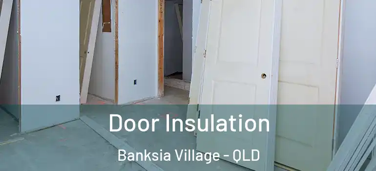  Door Insulation Banksia Village - QLD