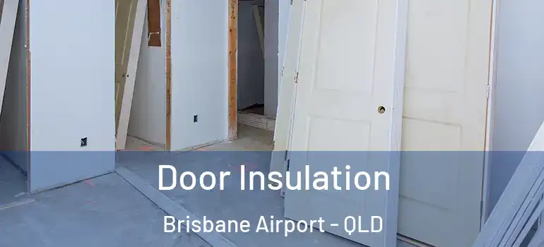  Door Insulation Brisbane Airport - QLD