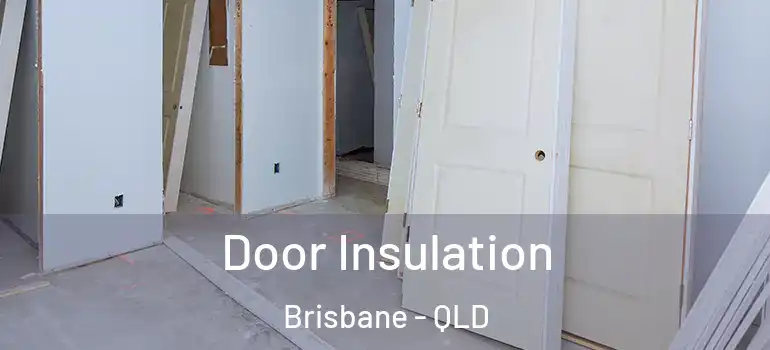  Door Insulation Brisbane - QLD