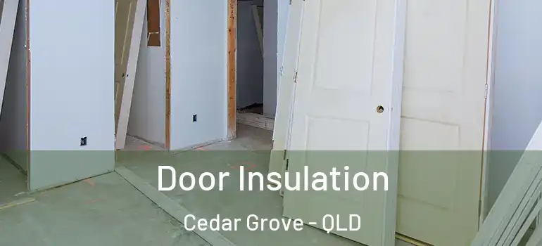  Door Insulation Cedar Grove - QLD