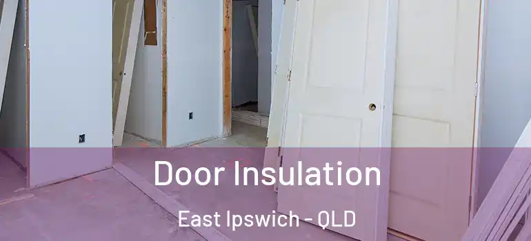  Door Insulation East Ipswich - QLD
