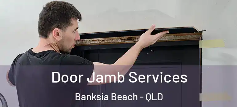  Door Jamb Services Banksia Beach - QLD