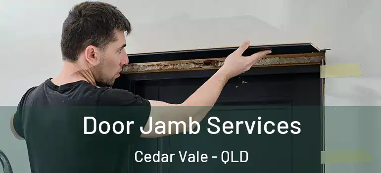  Door Jamb Services Cedar Vale - QLD