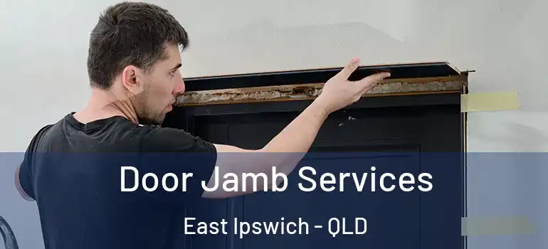  Door Jamb Services East Ipswich - QLD