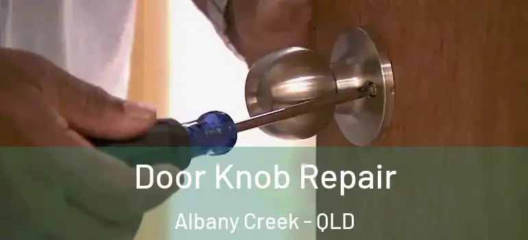  Door Knob Repair Albany Creek - QLD