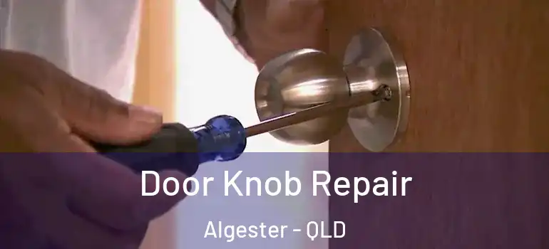  Door Knob Repair Algester - QLD