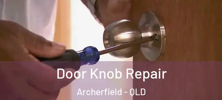  Door Knob Repair Archerfield - QLD