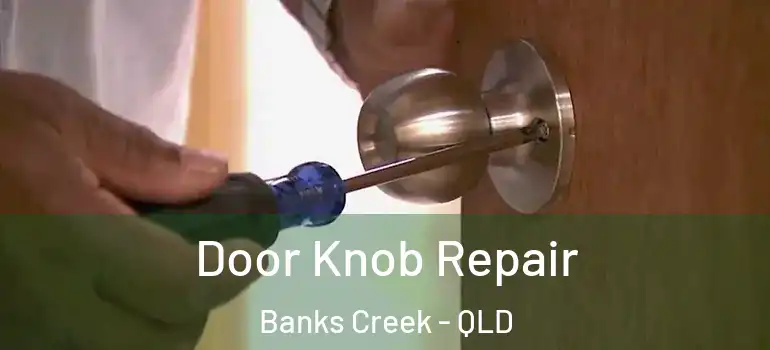  Door Knob Repair Banks Creek - QLD