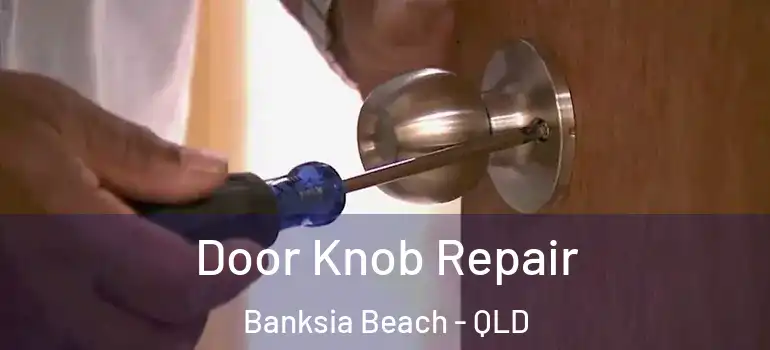  Door Knob Repair Banksia Beach - QLD
