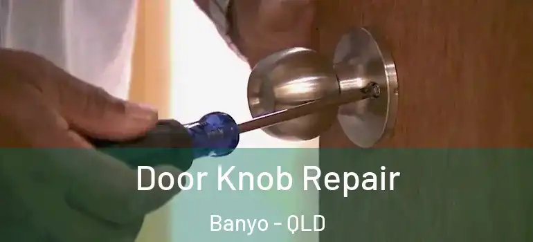  Door Knob Repair Banyo - QLD