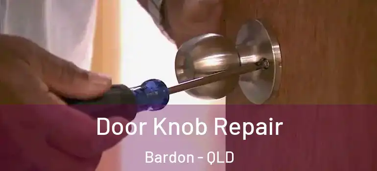  Door Knob Repair Bardon - QLD