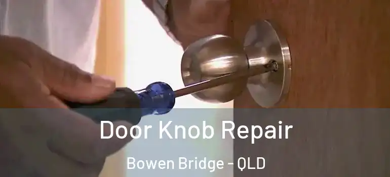  Door Knob Repair Bowen Bridge - QLD