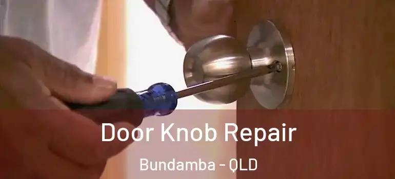  Door Knob Repair Bundamba - QLD