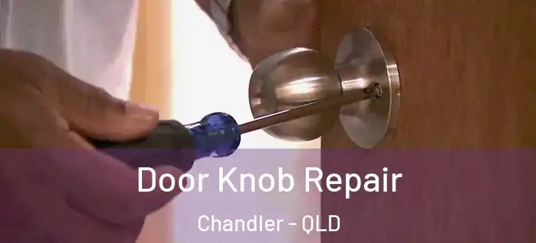 Door Knob Repair Chandler - QLD