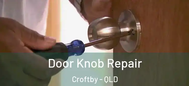  Door Knob Repair Croftby - QLD