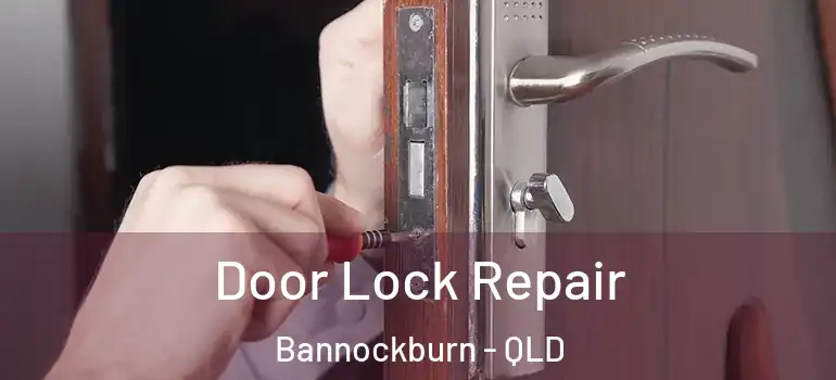  Door Lock Repair Bannockburn - QLD