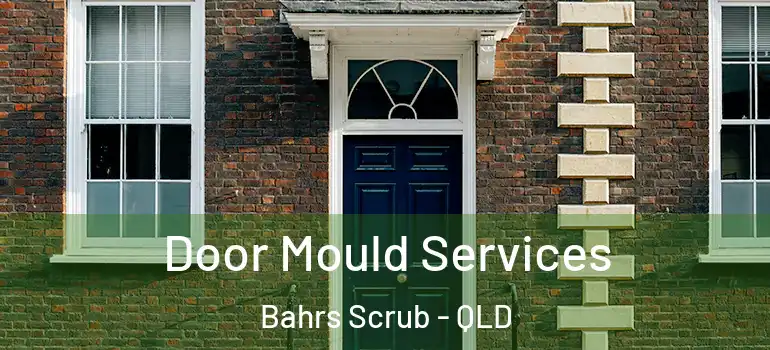  Door Mould Services Bahrs Scrub - QLD