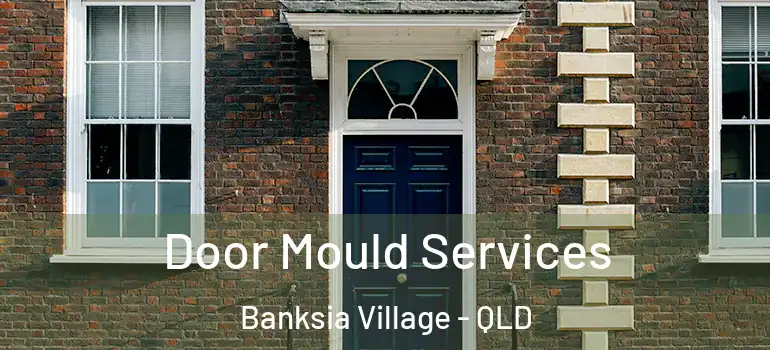  Door Mould Services Banksia Village - QLD