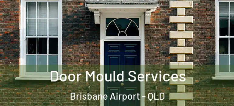  Door Mould Services Brisbane Airport - QLD