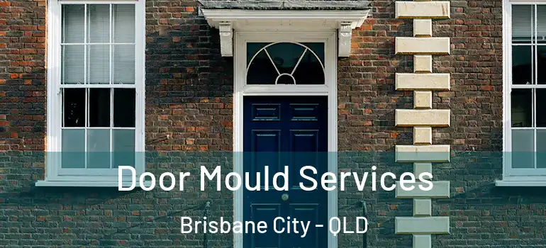  Door Mould Services Brisbane City - QLD