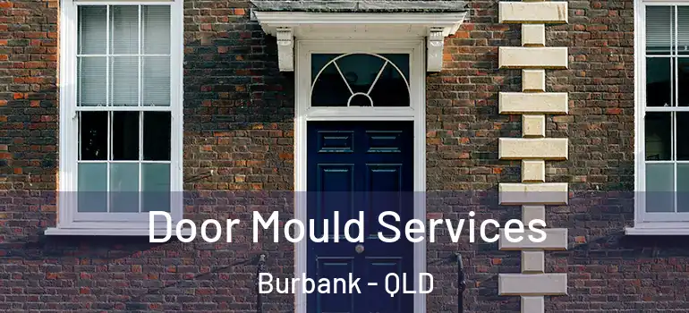  Door Mould Services Burbank - QLD