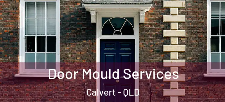  Door Mould Services Calvert - QLD