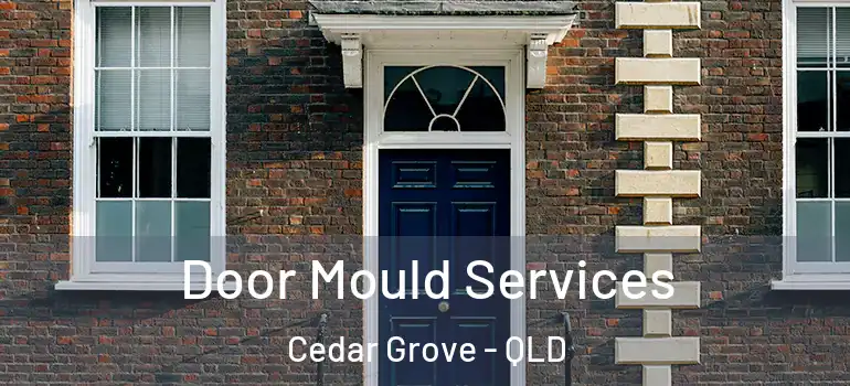  Door Mould Services Cedar Grove - QLD