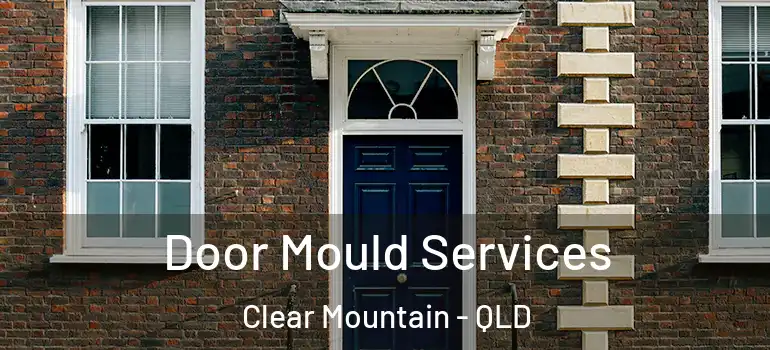  Door Mould Services Clear Mountain - QLD