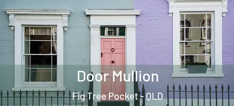  Door Mullion Fig Tree Pocket - QLD