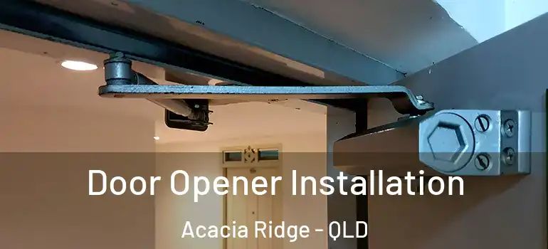  Door Opener Installation Acacia Ridge - QLD