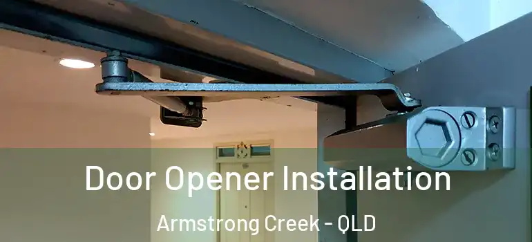 Door Opener Installation Armstrong Creek - QLD