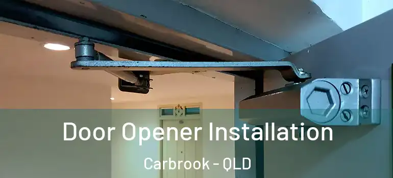  Door Opener Installation Carbrook - QLD