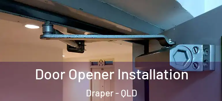  Door Opener Installation Draper - QLD