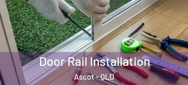  Door Rail Installation Ascot - QLD