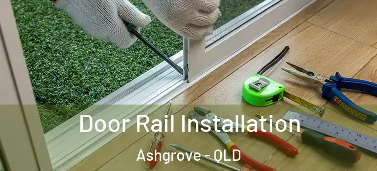  Door Rail Installation Ashgrove - QLD